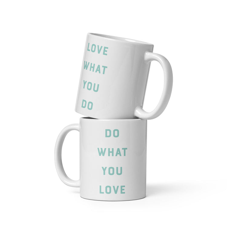 Do What You Love, Love What You Do mug